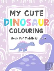 My Cute Dinosaur Colouring Book For Toddlers