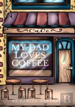 My Dad Loves Coffee