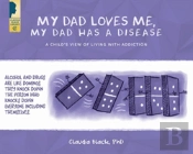 My Dad Loves Me, My Dad Has A Disease