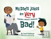 My Dad'S Jokes Are Very (Terribly, Awfully, Painfully) Bad!