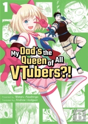 My Dad'S The Queen Of All Vtubers?! Vol. 1