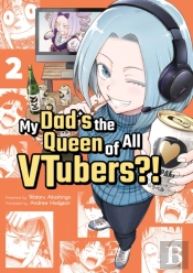 My Dad'S The Queen Of All Vtubers?! Vol. 2