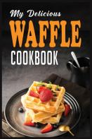 My Delicious Waffle Cookbook