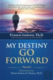 My Destiny Go Forward: A Prophetic Book