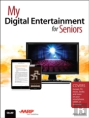 My Digital Entertainment For Seniors (Covers Movies, Tv, Music, Books And More On Your Smartphone, Tablet, Or Computer)