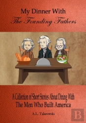 My Dinner With The Founding Fathers