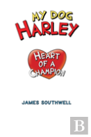 My Dog Harley; Heart Of A Champion