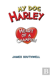 My Dog Harley; Heart Of A Champion
