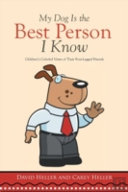 Bertrand.pt - My Dog Is The Best Person I Know: Children'S Colorful Views Of Their Four-Legged Friends