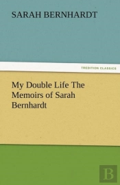 My Double Life The Memoirs Of Sarah Bernhardt
