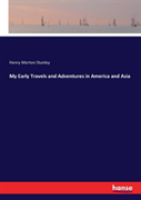 My Early Travels And Adventures In America And Asia
