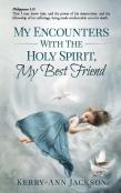 My Encounters With The Holy Spirit, My Best Friend