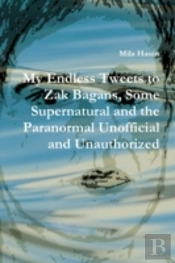 My Endless Tweets To Zak Bagans, Some Supernatural And The Paranormal Unofficial And Unauthorized