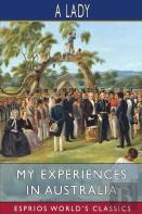 My Experiences In Australia (Esprios Classics)
