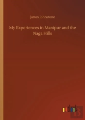My Experiences In Manipur And The Naga Hills