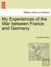 My Experiences Of The War Between France
