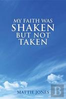 My Faith Was Shaken But Not Taken