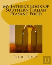 My Father'S Book Of Southern Italian Peasant Food