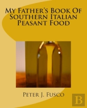 My Father'S Book Of Southern Italian Peasant Food