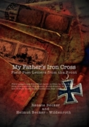 My Father'S Iron Cross: Field Post Letters From The Front