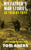 My Father'S War Stories, As Told By Toys