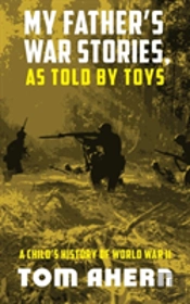 My Father'S War Stories, As Told By Toys
