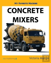 My Favorite Machine: Concrete Mixers