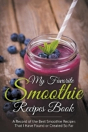 My Favorite Smoothie Recipes Book: A Col