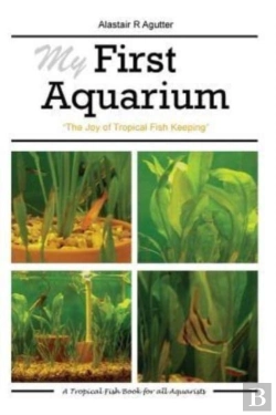 Bertrand.pt - My First Aquarium: The Joy Of Tropical F