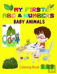 My First Baby Animals Abc &Amp; Numbers Coloring Book