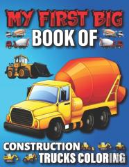 My First Big Book Of Construction Trucks Coloring