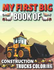 My First Big Book Of Construction Trucks Coloring