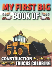 My First Big Book Of Construction Trucks Coloring