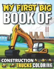 My First Big Book Of Construction Trucks Coloring