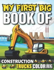 My First Big Book Of Construction Trucks Coloring