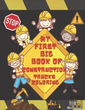 My First Big Book Of Construction Trucks Coloring
