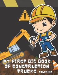 My First Big Book Of Construction Trucks Coloring