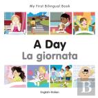 My First Bilingual Book -  A Day (English-Italian)