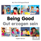 My First Bilingual Book -  Being Good (English-German)