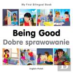My First Bilingual Book -  Being Good (English-Polish)