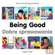 My First Bilingual Book -  Being Good (English-Polish)
