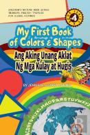 My First Book Of Colors And Shapes/Ang Aking Unang Aklat Ng Mga Kulay At Hugis