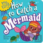 My First How To Catch A Mermaid