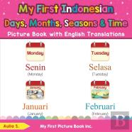 My First Indonesian Days, Months, Seasons & Time Picture Book With English Translations