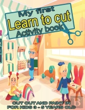 My First Learn To Cut Activity Book Cut Out And Paint In For Kids 3 - 5 Years Old