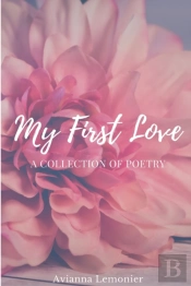 My First Love: A Collection Of Poetry