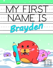 My First Name Is Brayden: Personalized P