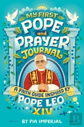 My First Pope And Prayer Journal: A Faith Guide Inspired By Pope Leo Xiv