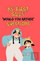 My First Silly ''Would You Rather'' Questions