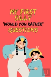 My First Silly 'Would You Rather' Questions